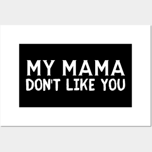 My Mama Don't Like You Posters and Art